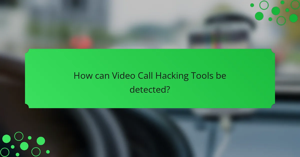 How can Video Call Hacking Tools be detected?