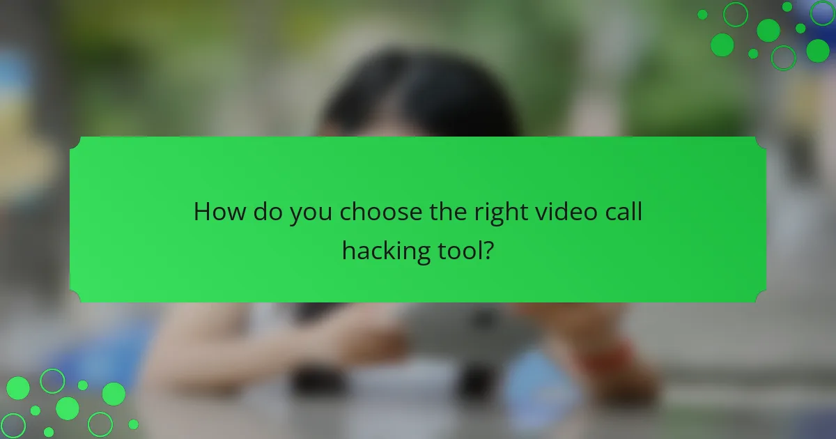 How do you choose the right video call hacking tool?