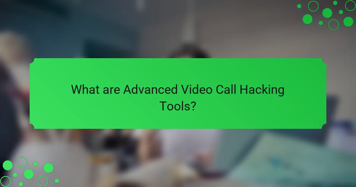 What are Advanced Video Call Hacking Tools?