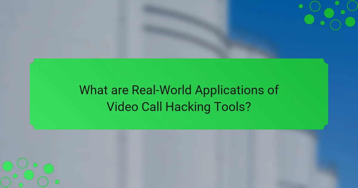What are Real-World Applications of Video Call Hacking Tools?