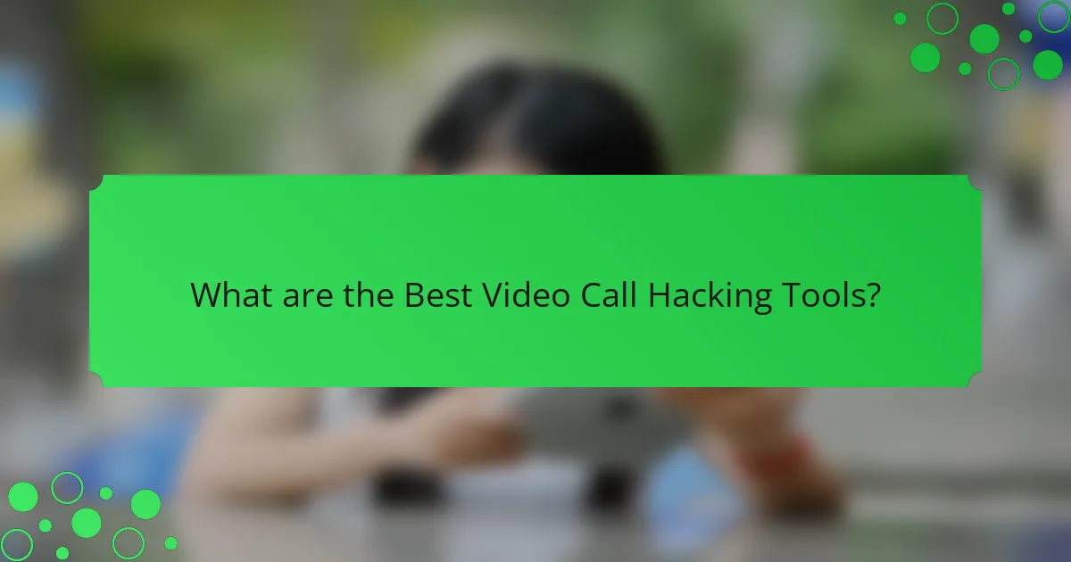 What are the Best Video Call Hacking Tools?
