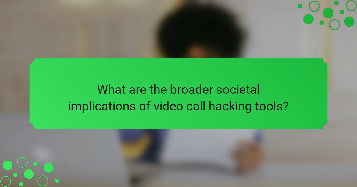 What are the broader societal implications of video call hacking tools?