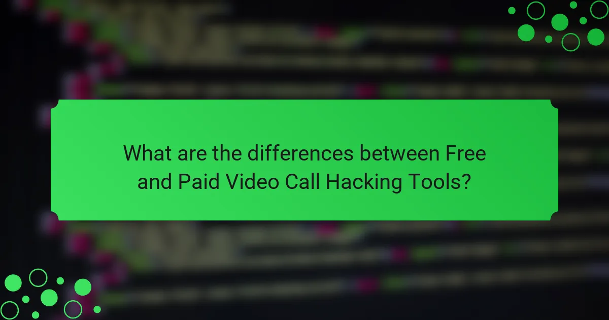 What are the differences between Free and Paid Video Call Hacking Tools?