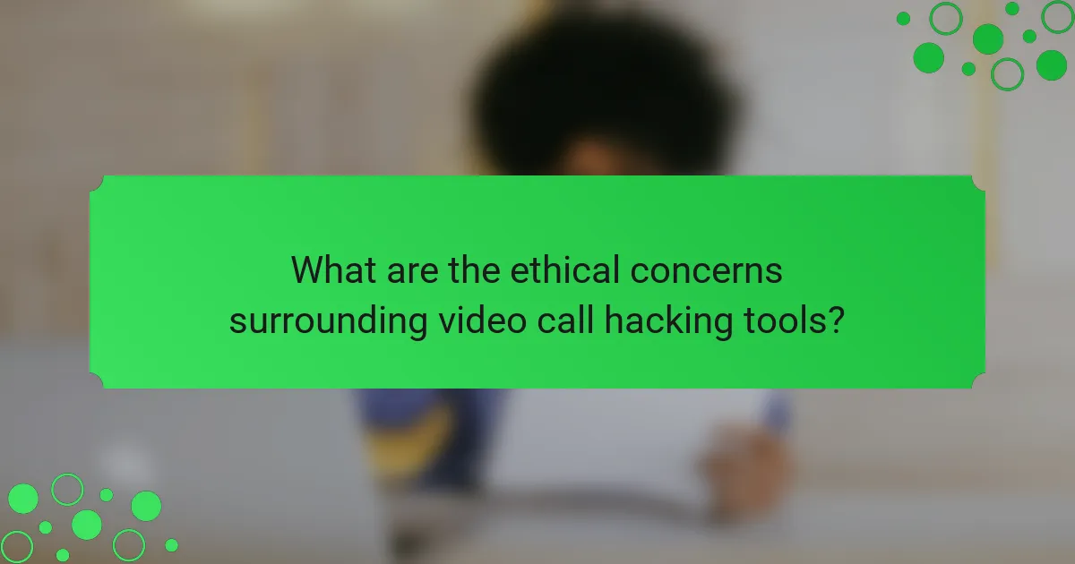 What are the ethical concerns surrounding video call hacking tools?