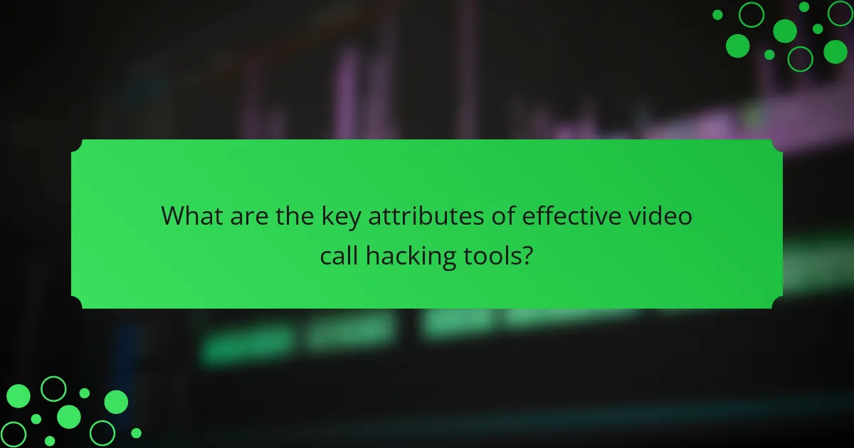 What are the key attributes of effective video call hacking tools?