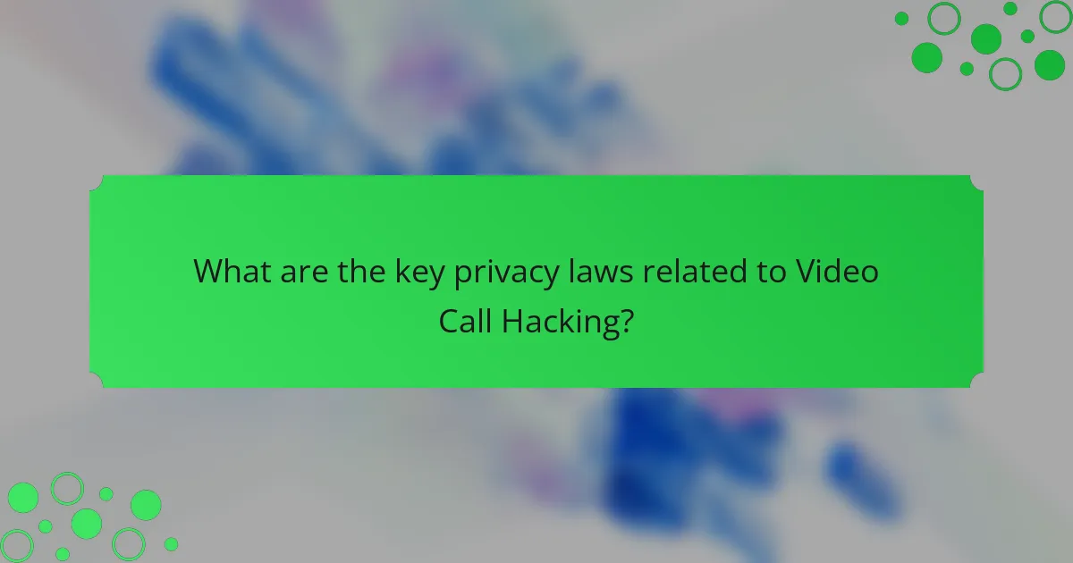 What are the key privacy laws related to Video Call Hacking?