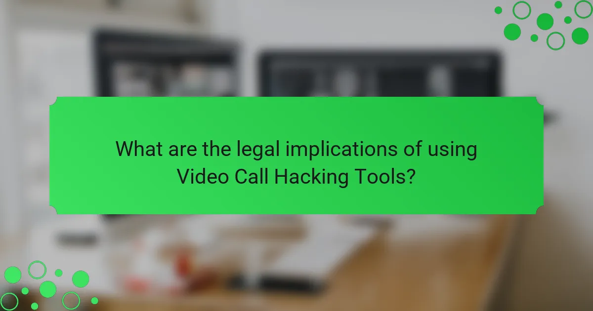 What are the legal implications of using Video Call Hacking Tools?