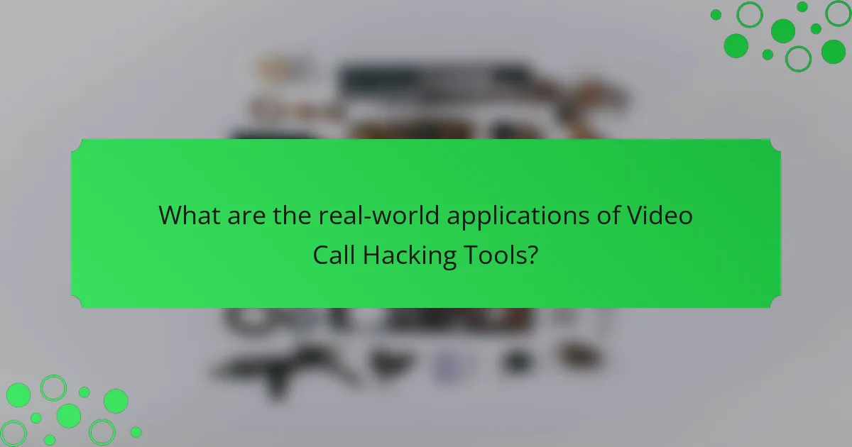 What are the real-world applications of Video Call Hacking Tools?