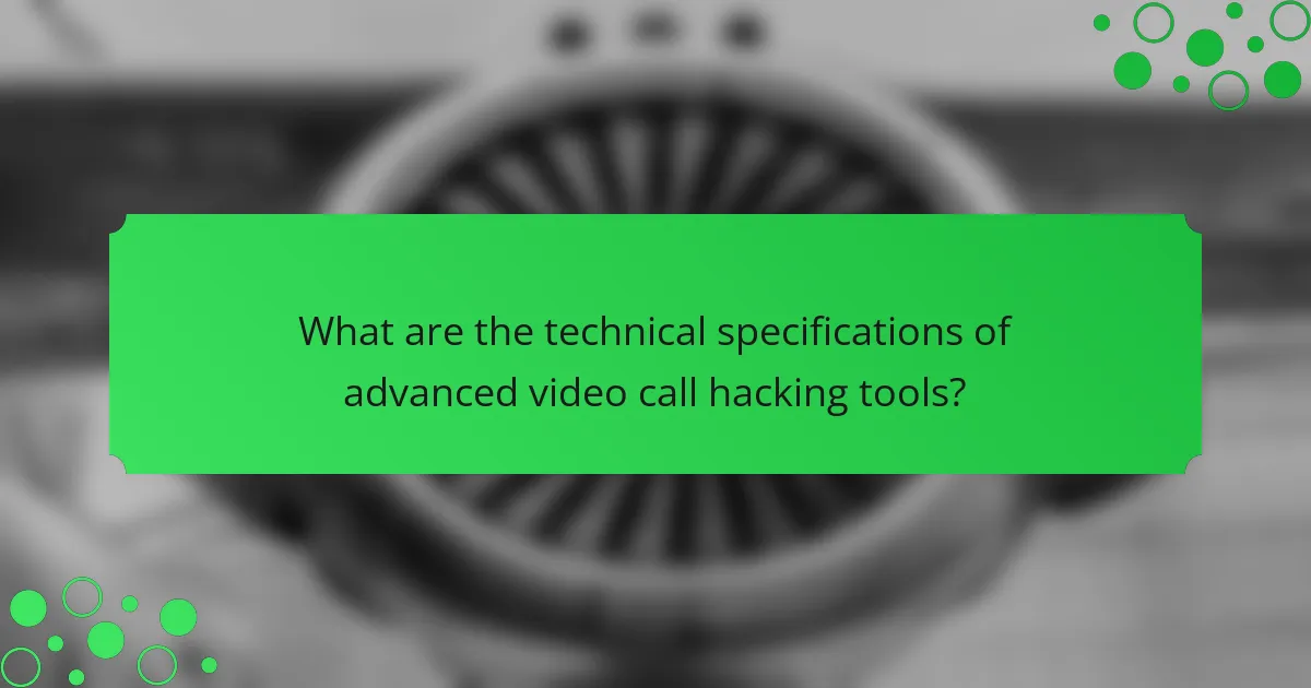 What are the technical specifications of advanced video call hacking tools?