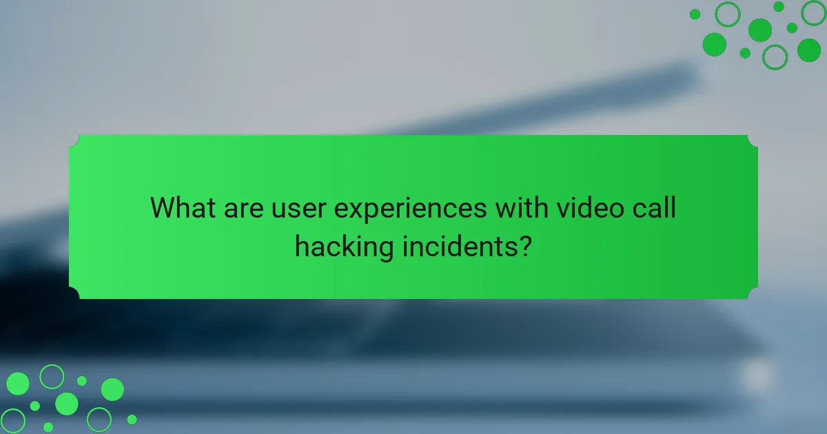 What are user experiences with video call hacking incidents?