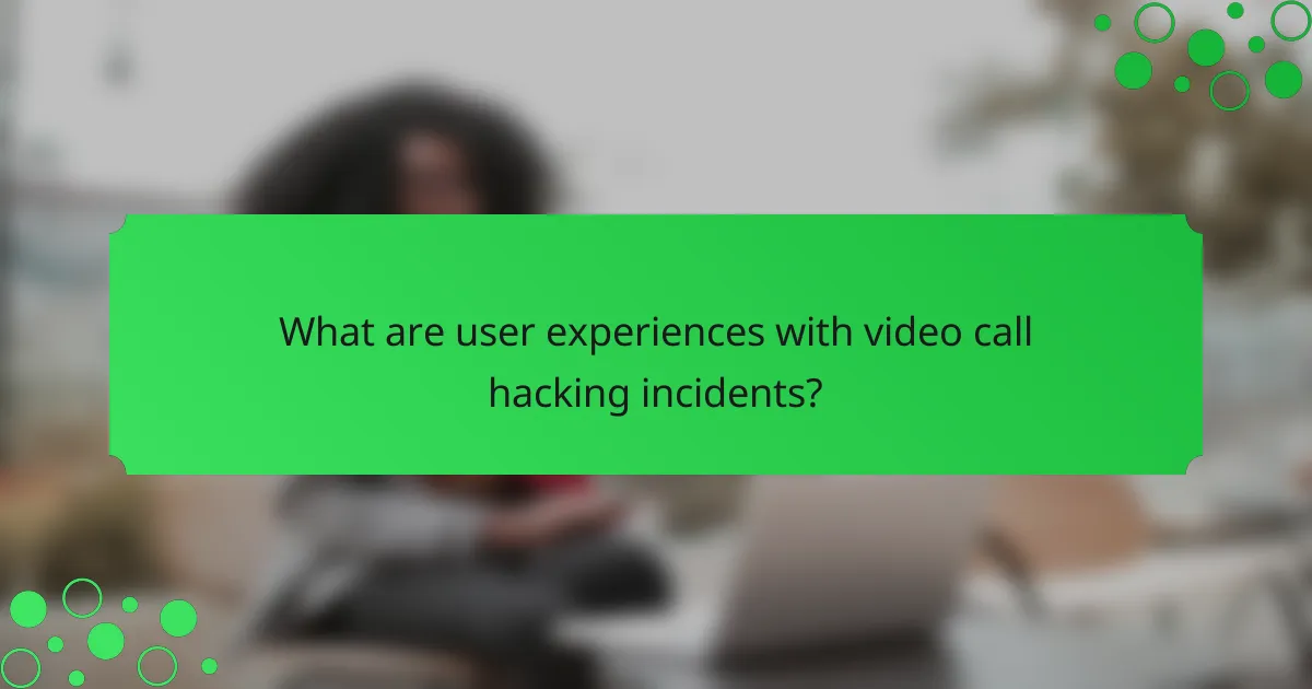 What are user experiences with video call hacking incidents?