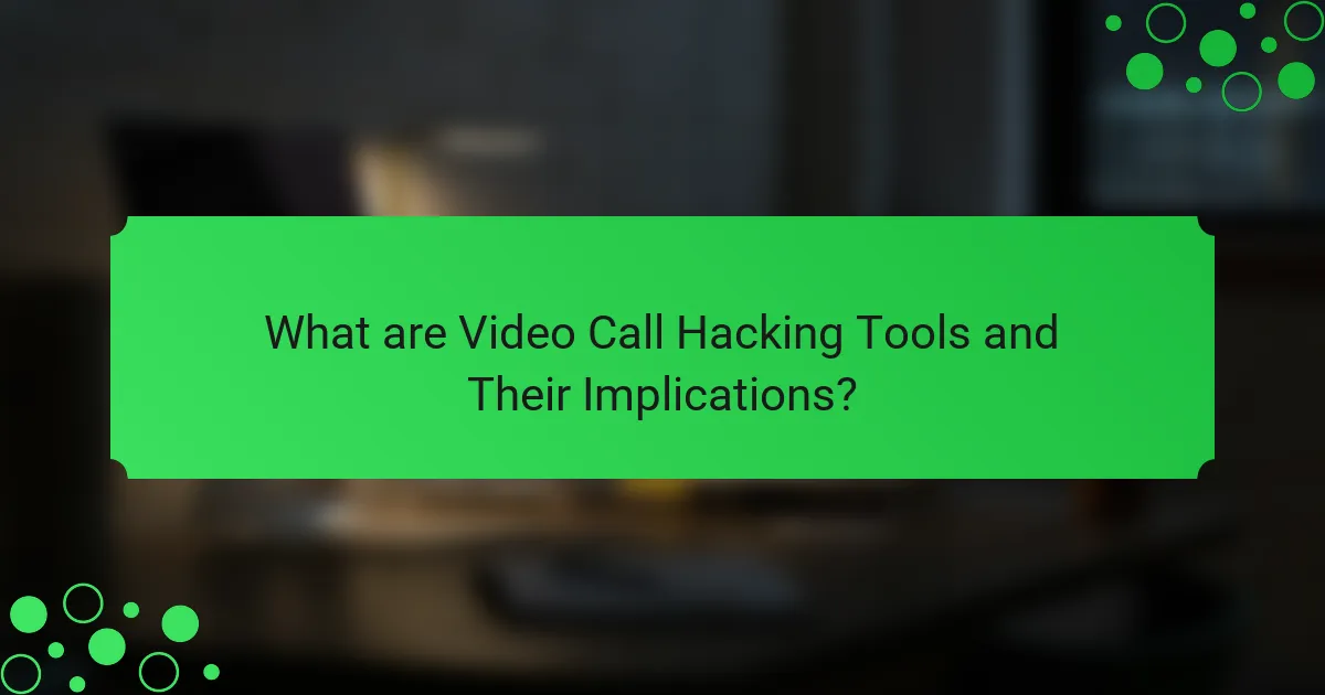 What are Video Call Hacking Tools and Their Implications?