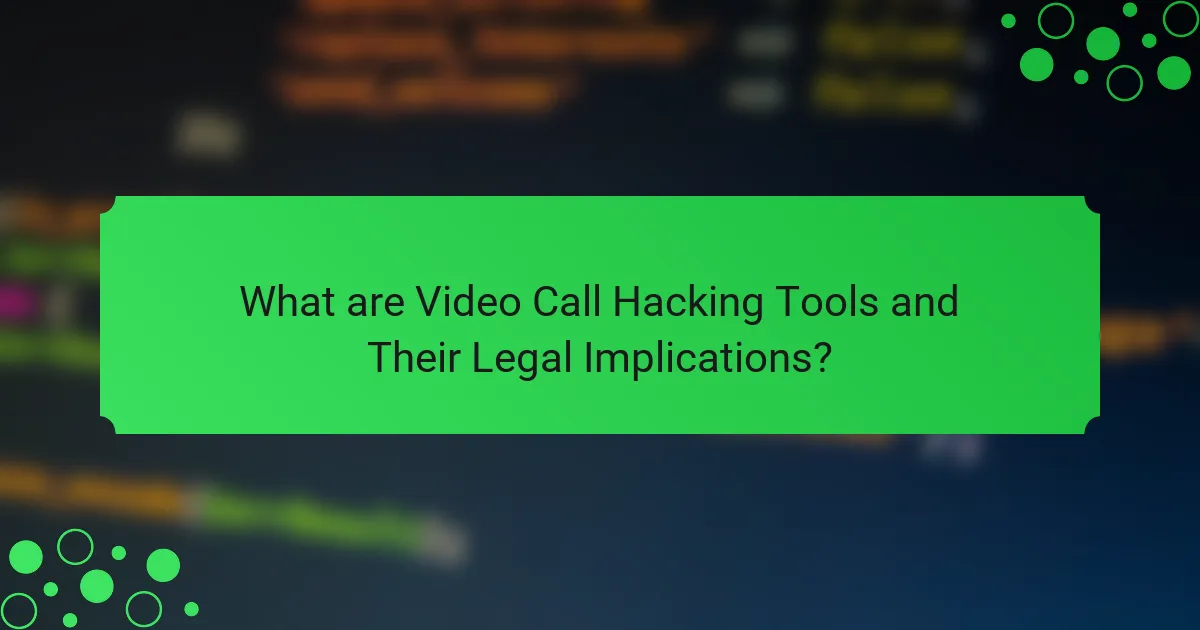 What are Video Call Hacking Tools and Their Legal Implications?