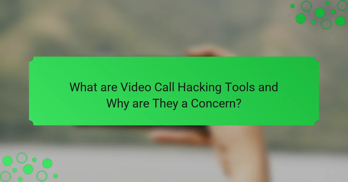 What are Video Call Hacking Tools and Why are They a Concern?