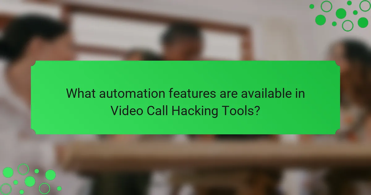 What automation features are available in Video Call Hacking Tools?