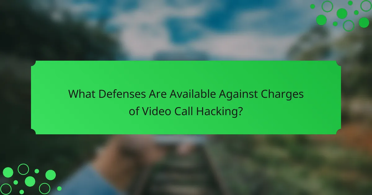 What Defenses Are Available Against Charges of Video Call Hacking?