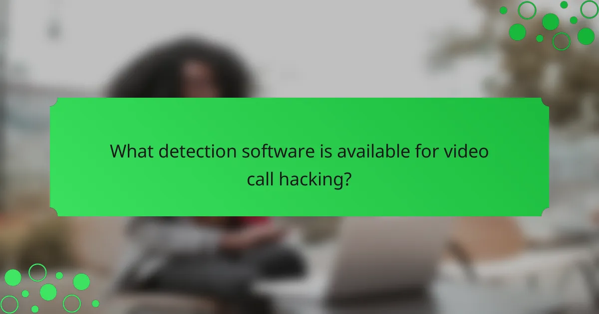 What detection software is available for video call hacking?
