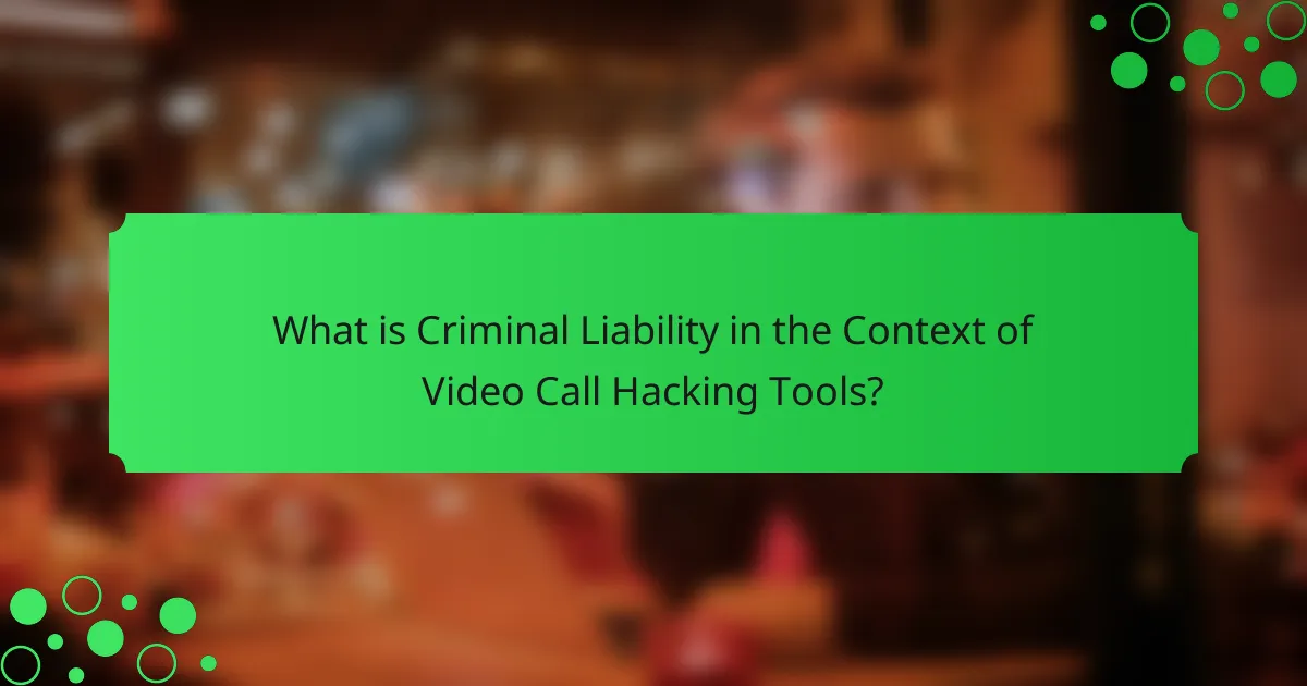 What is Criminal Liability in the Context of Video Call Hacking Tools?