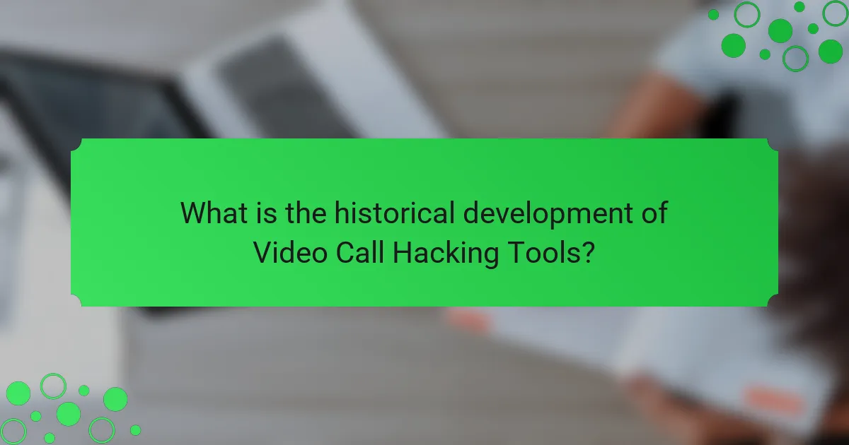 What is the historical development of Video Call Hacking Tools?