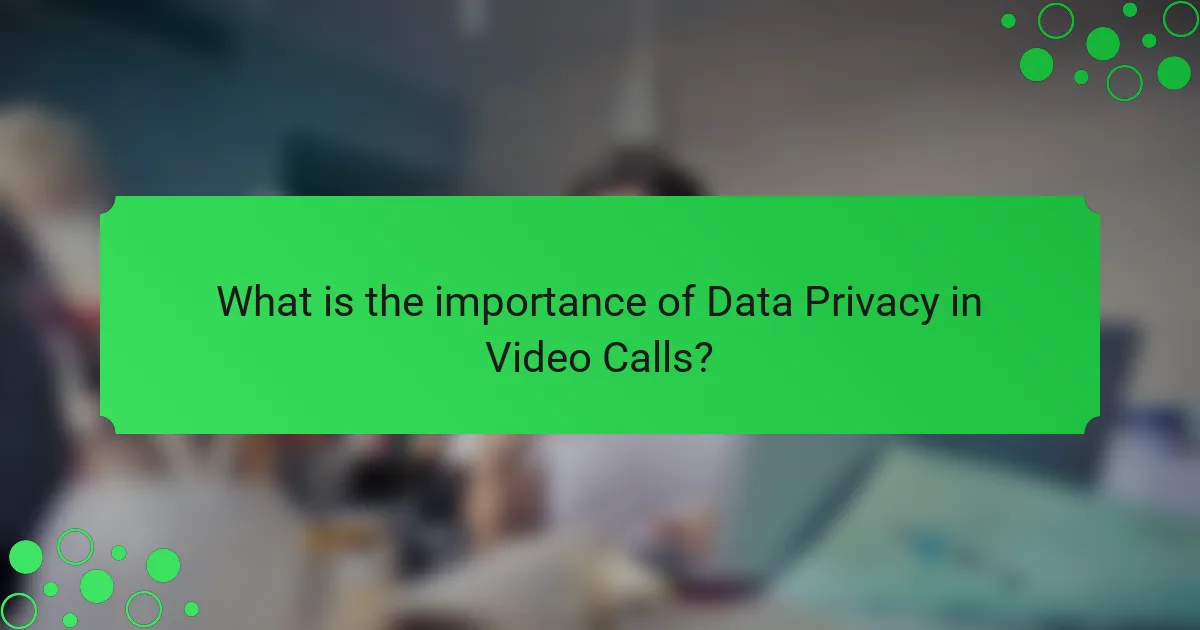 What is the importance of Data Privacy in Video Calls?