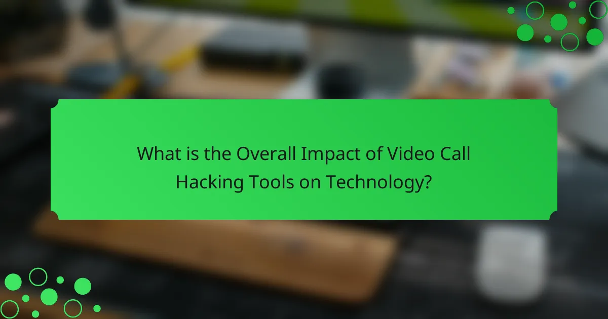 What is the Overall Impact of Video Call Hacking Tools on Technology?