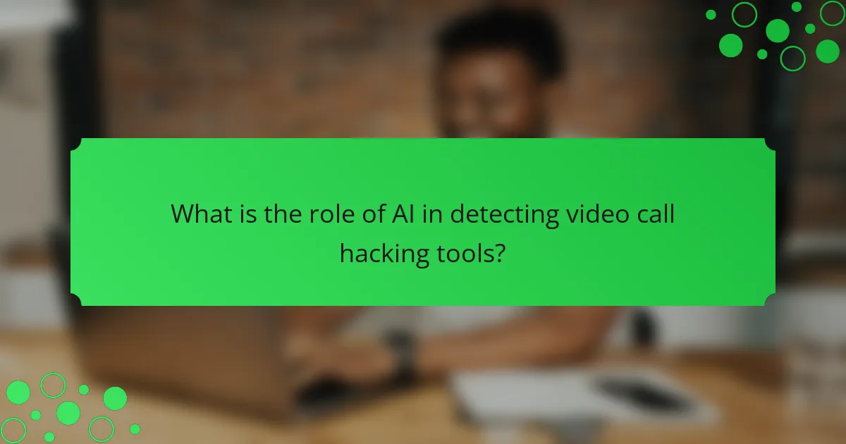 What is the role of AI in detecting video call hacking tools?