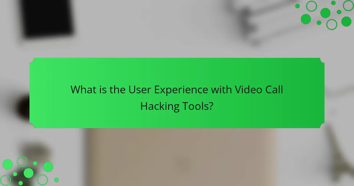 What is the User Experience with Video Call Hacking Tools?