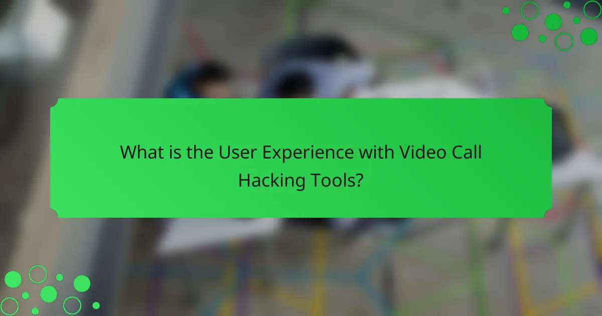 What is the User Experience with Video Call Hacking Tools?