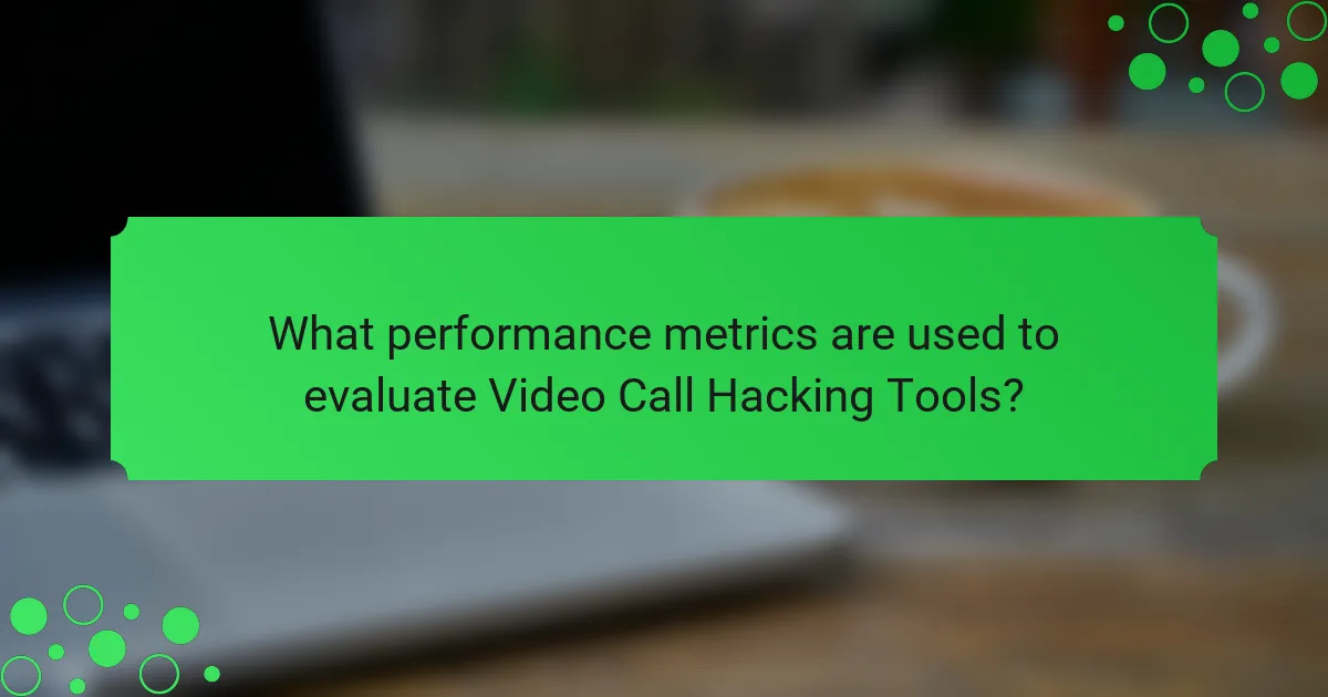 What performance metrics are used to evaluate Video Call Hacking Tools?
