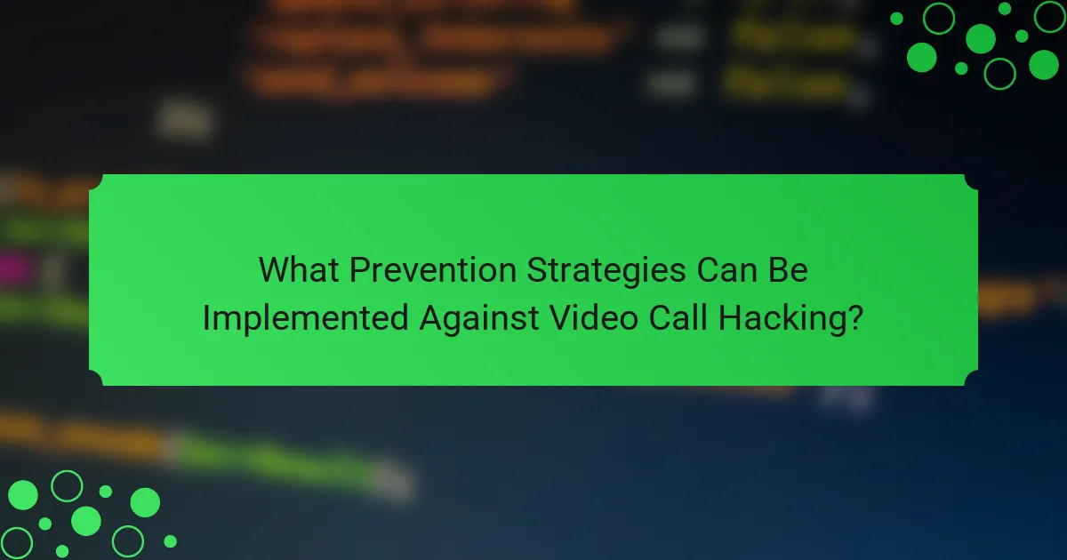 What Prevention Strategies Can Be Implemented Against Video Call Hacking?