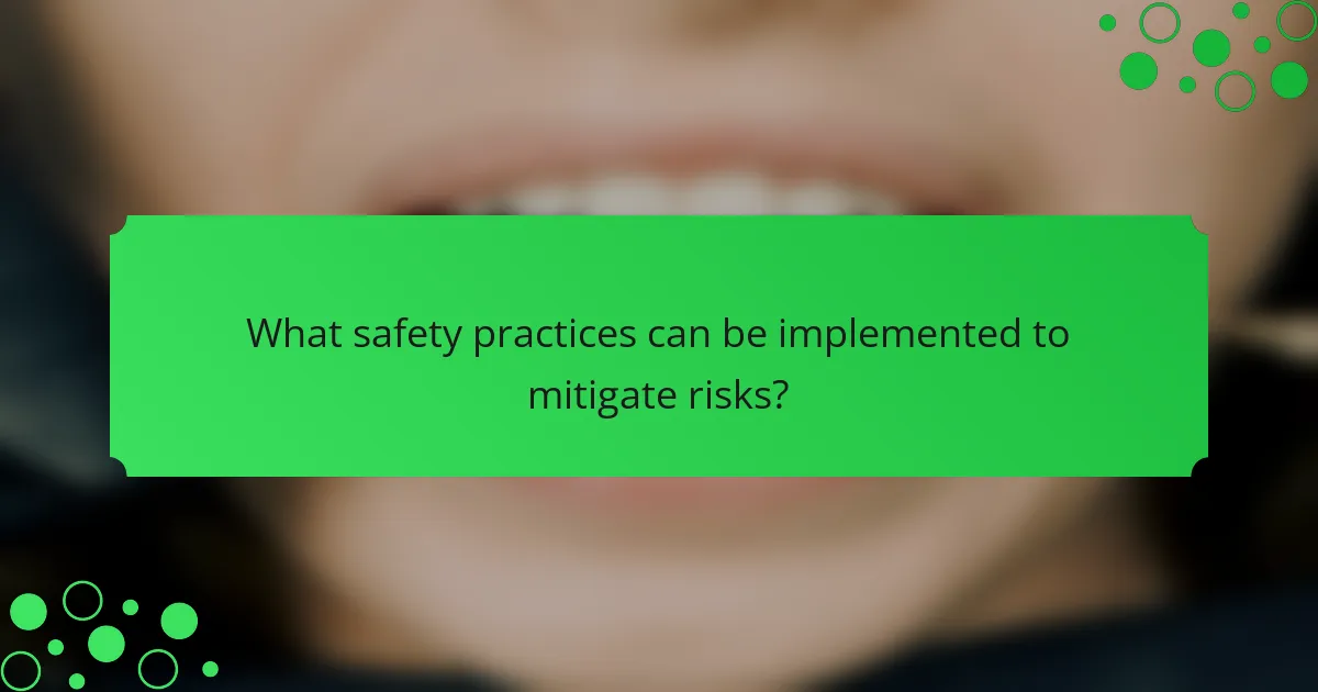 What safety practices can be implemented to mitigate risks?