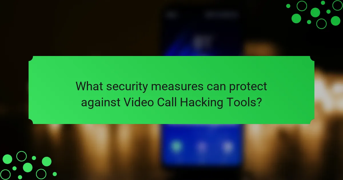 What security measures can protect against Video Call Hacking Tools?