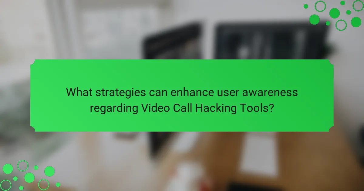 What strategies can enhance user awareness regarding Video Call Hacking Tools?