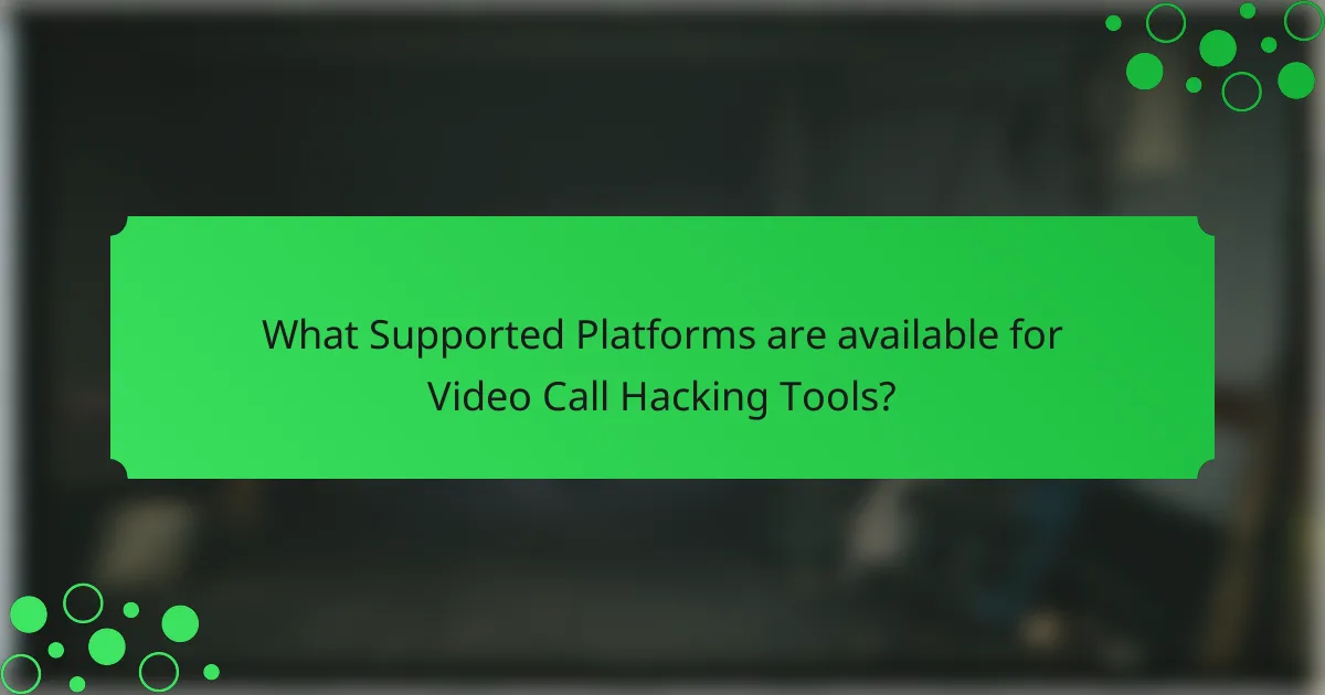 What Supported Platforms are available for Video Call Hacking Tools?