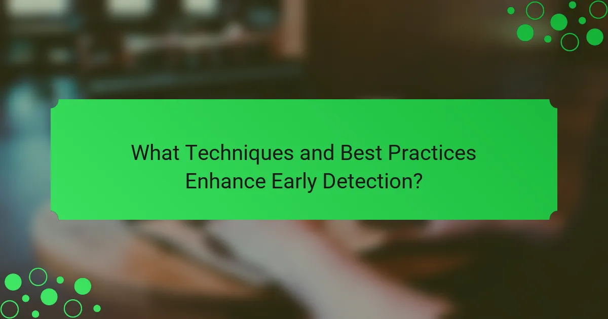 What Techniques and Best Practices Enhance Early Detection?