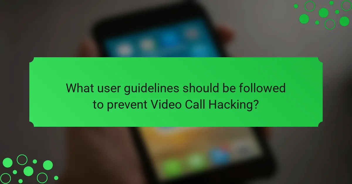 What user guidelines should be followed to prevent Video Call Hacking?