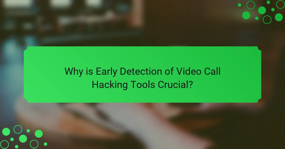 Why is Early Detection of Video Call Hacking Tools Crucial?